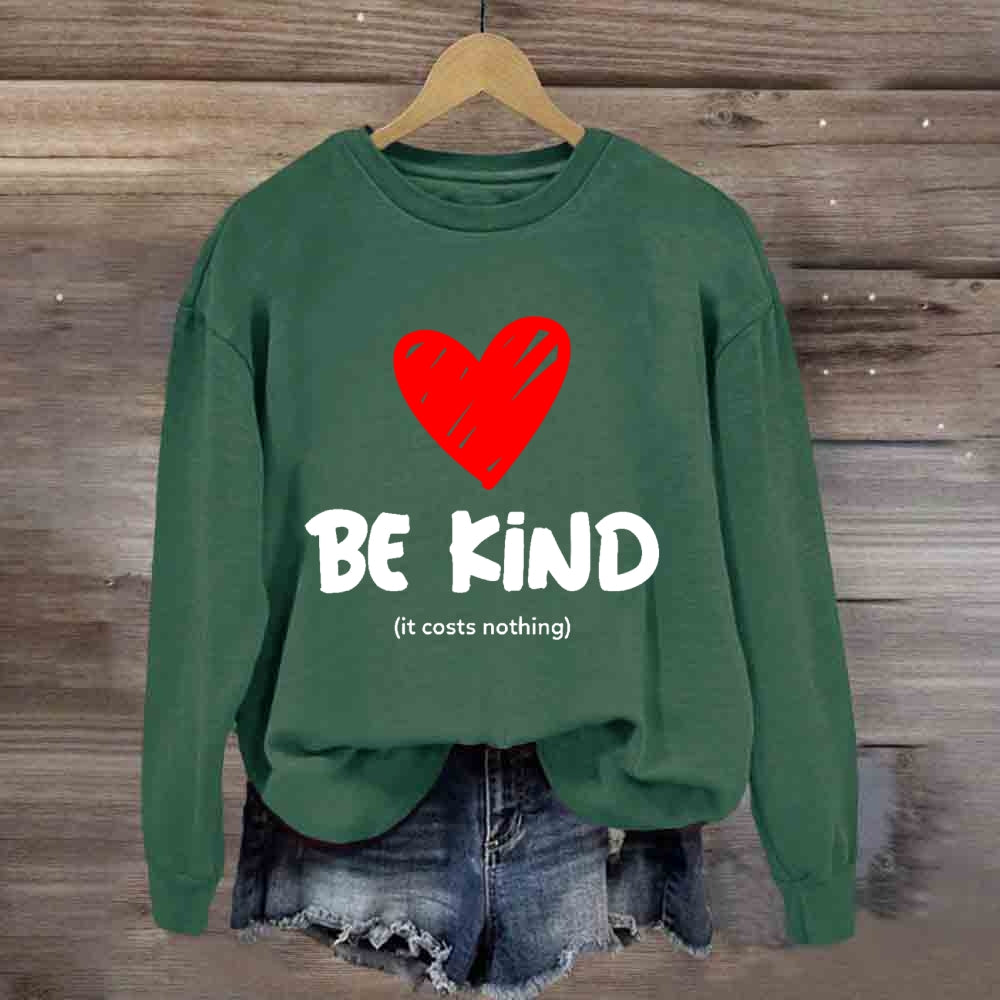 Be Kind It Costs Nothing Sweatshirt