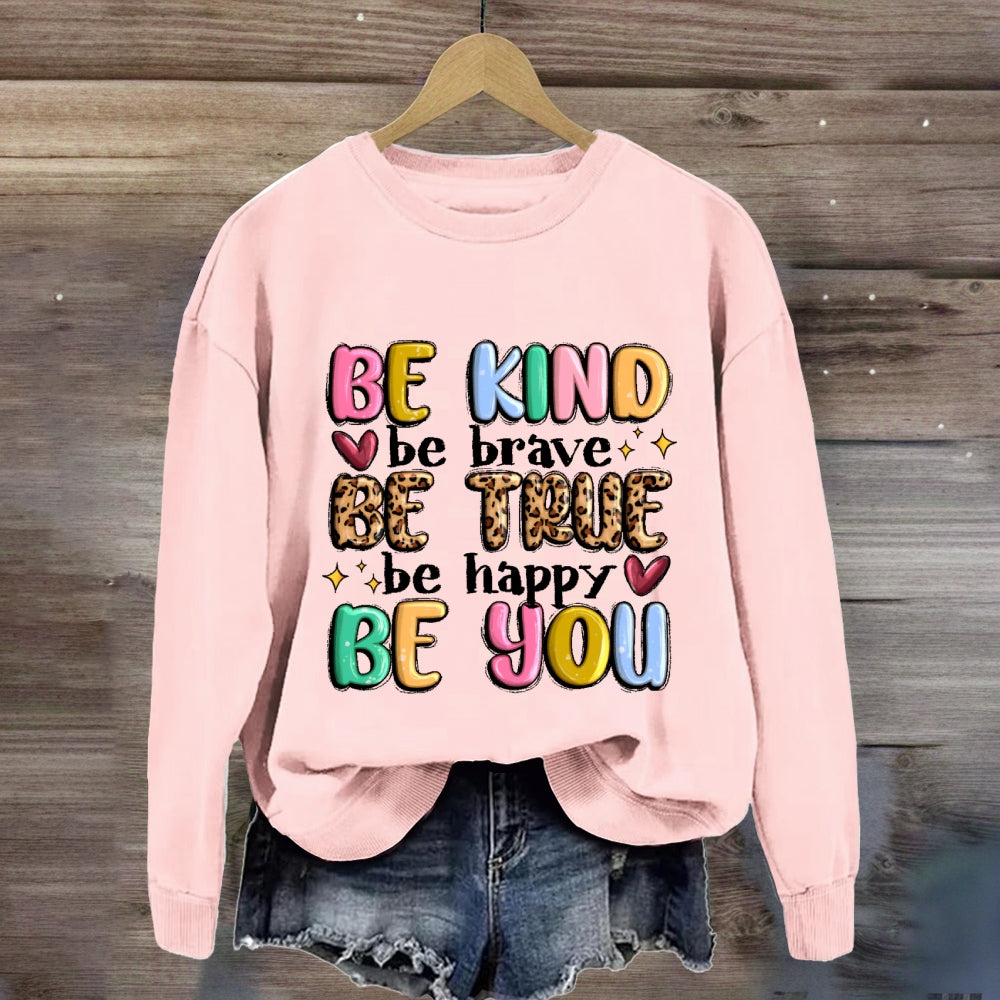 Be Kind Be Brave Be True Be Happy Be You Sweatshirt