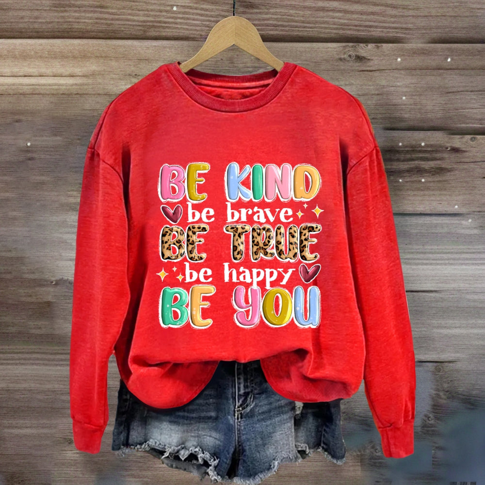 Be Kind Be Brave Be True Be Happy Be You Sweatshirt