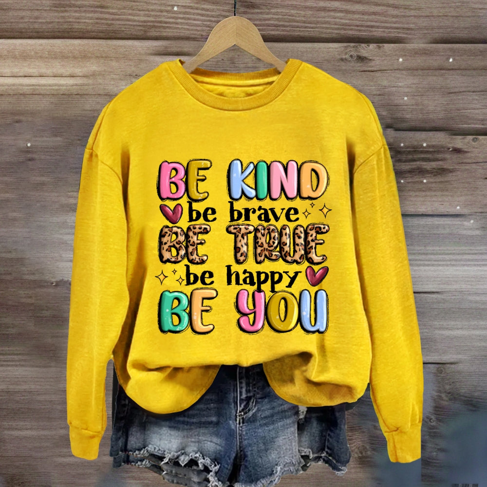 Be Kind Be Brave Be True Be Happy Be You Sweatshirt