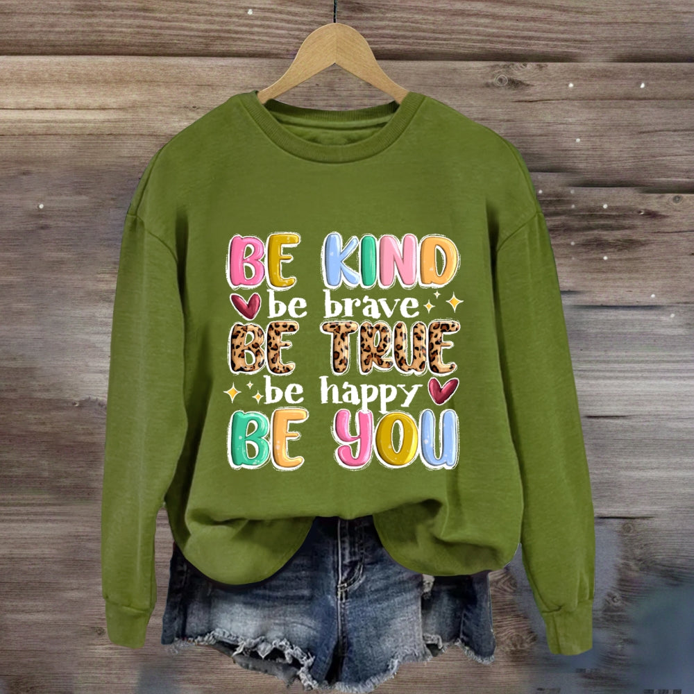 Be Kind Be Brave Be True Be Happy Be You Sweatshirt