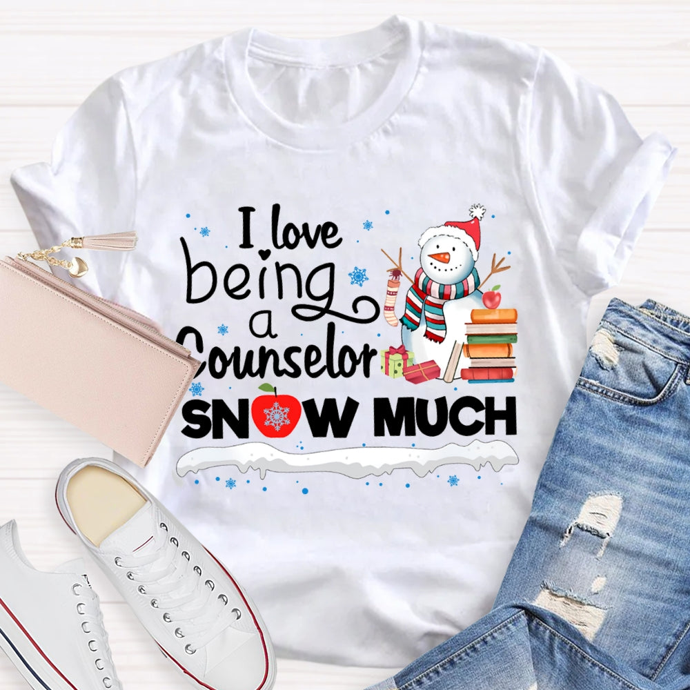 I Love Being A Counselor Snow Much Snowman Christmas T-shirt