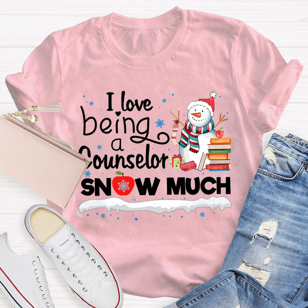I Love Being A Counselor Snow Much Snowman Christmas T-shirt