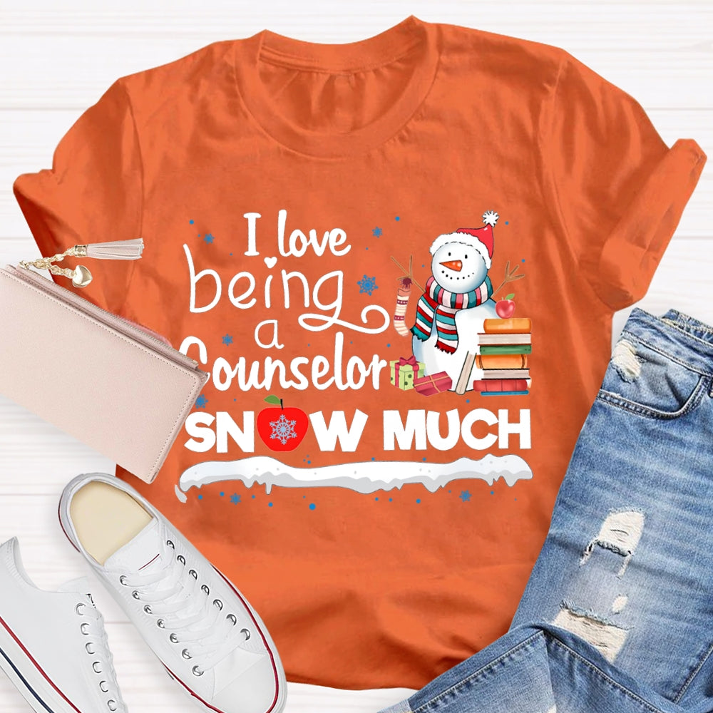 I Love Being A Counselor Snow Much Snowman Christmas T-shirt