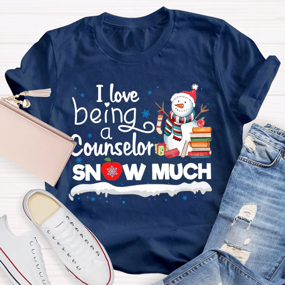 I Love Being A Counselor Snow Much Snowman Christmas T-shirt
