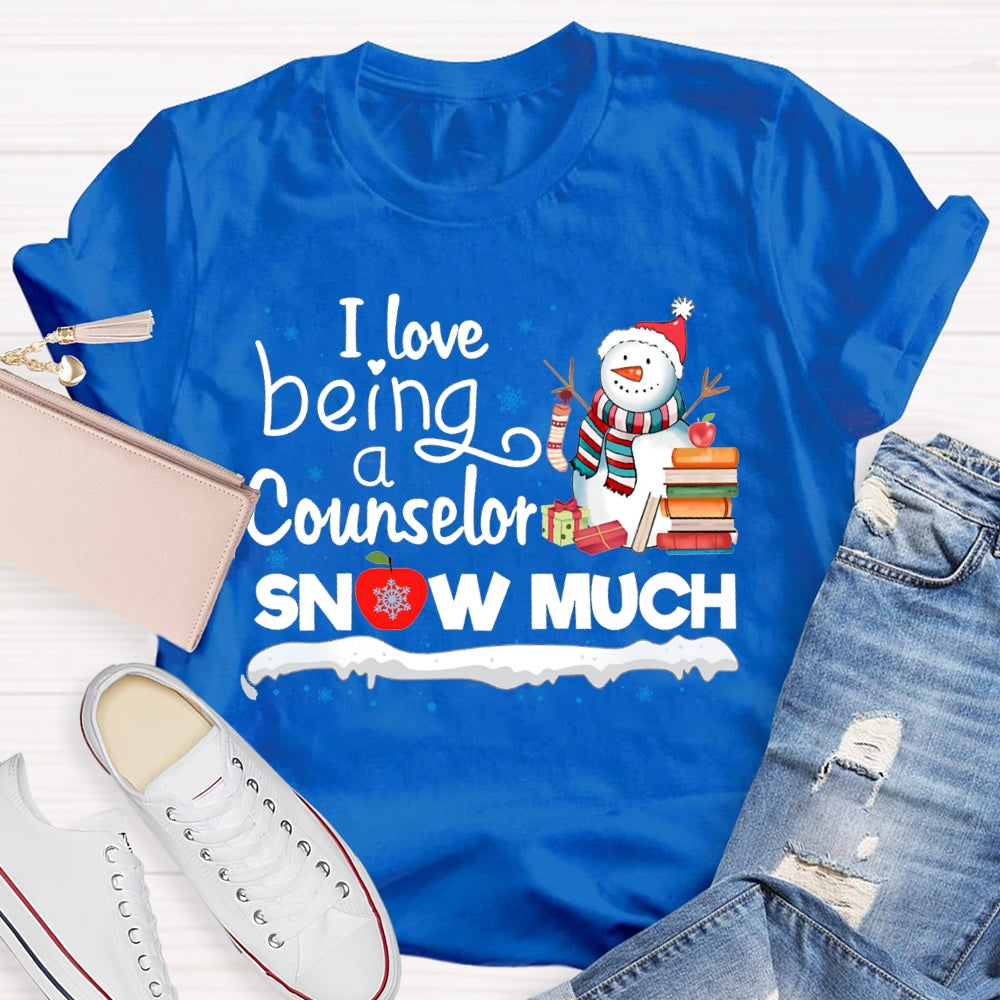 I Love Being A Counselor Snow Much Snowman Christmas T-shirt