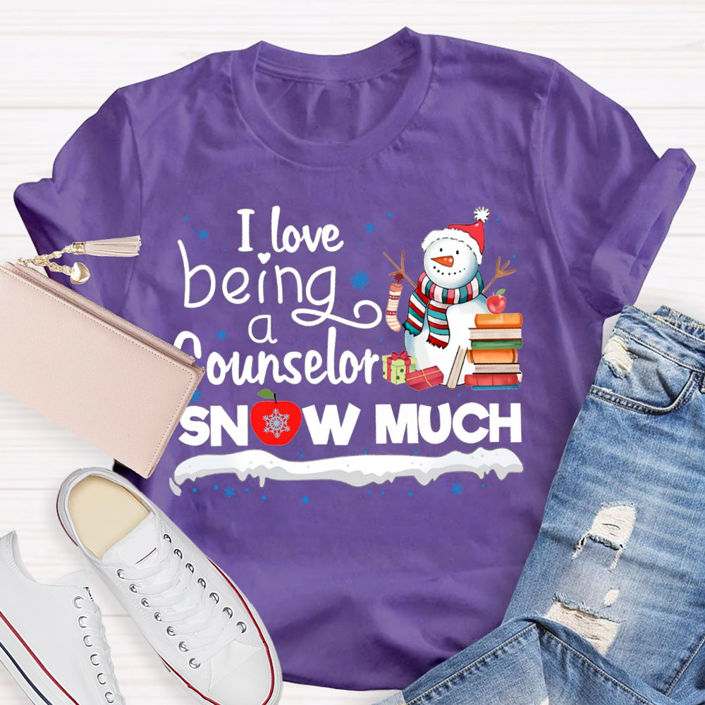 I Love Being A Counselor Snow Much Snowman Christmas T-shirt