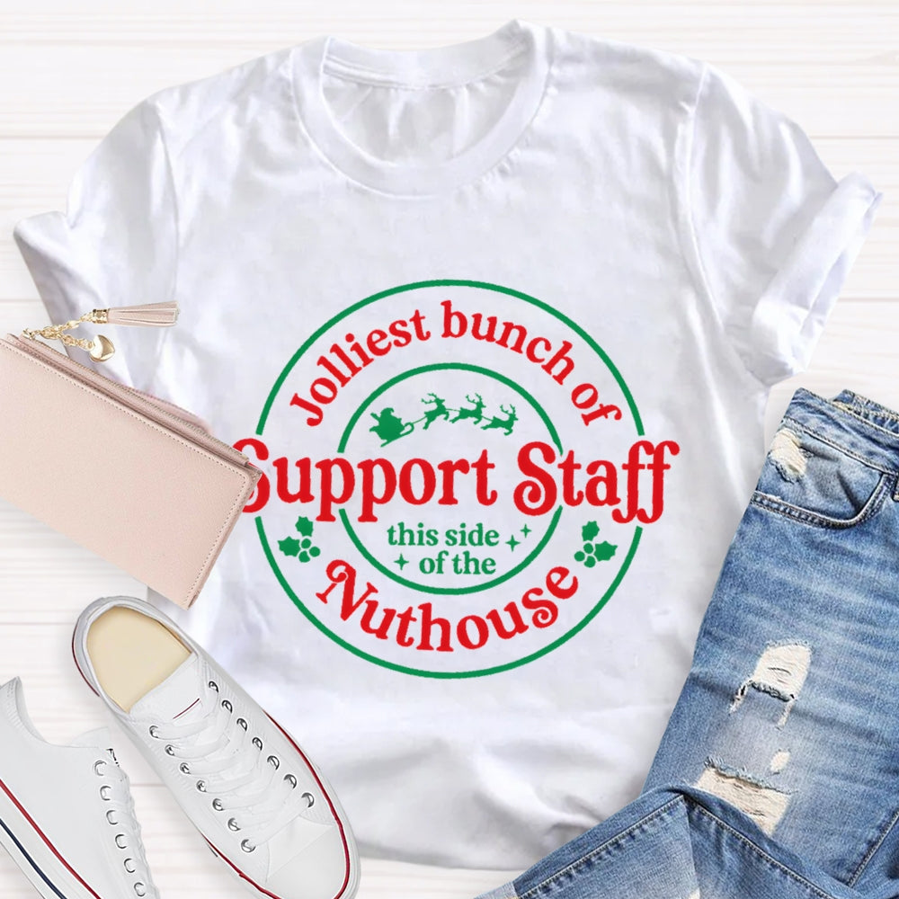 Jolliest Bunch Of  Support Staff This Side Of The Nuthouse T-Shirt
