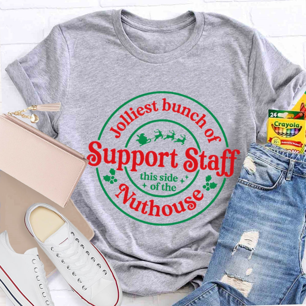 Jolliest Bunch Of  Support Staff This Side Of The Nuthouse T-Shirt