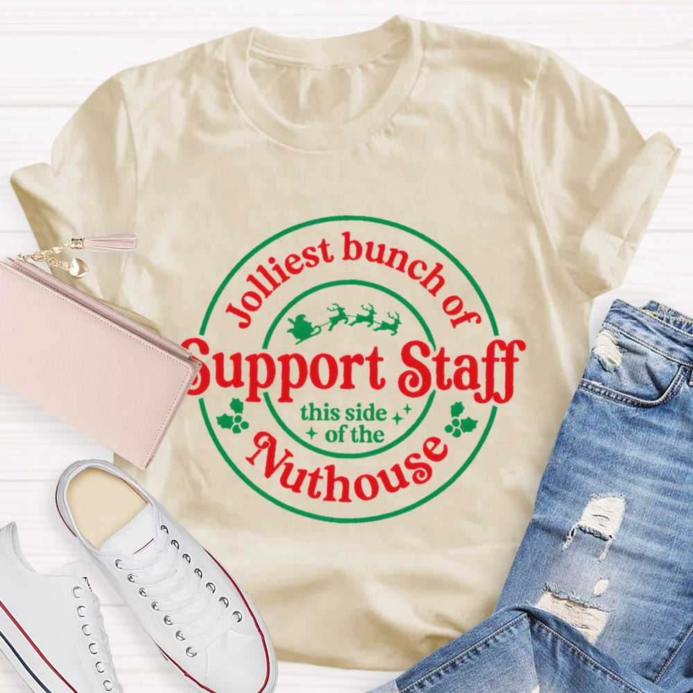 Jolliest Bunch Of  Support Staff This Side Of The Nuthouse T-Shirt