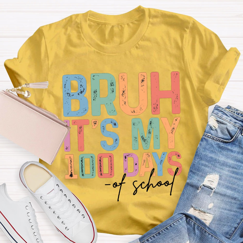 Bruh It'S My 100 Days Of School Colored Fonts T-shirt