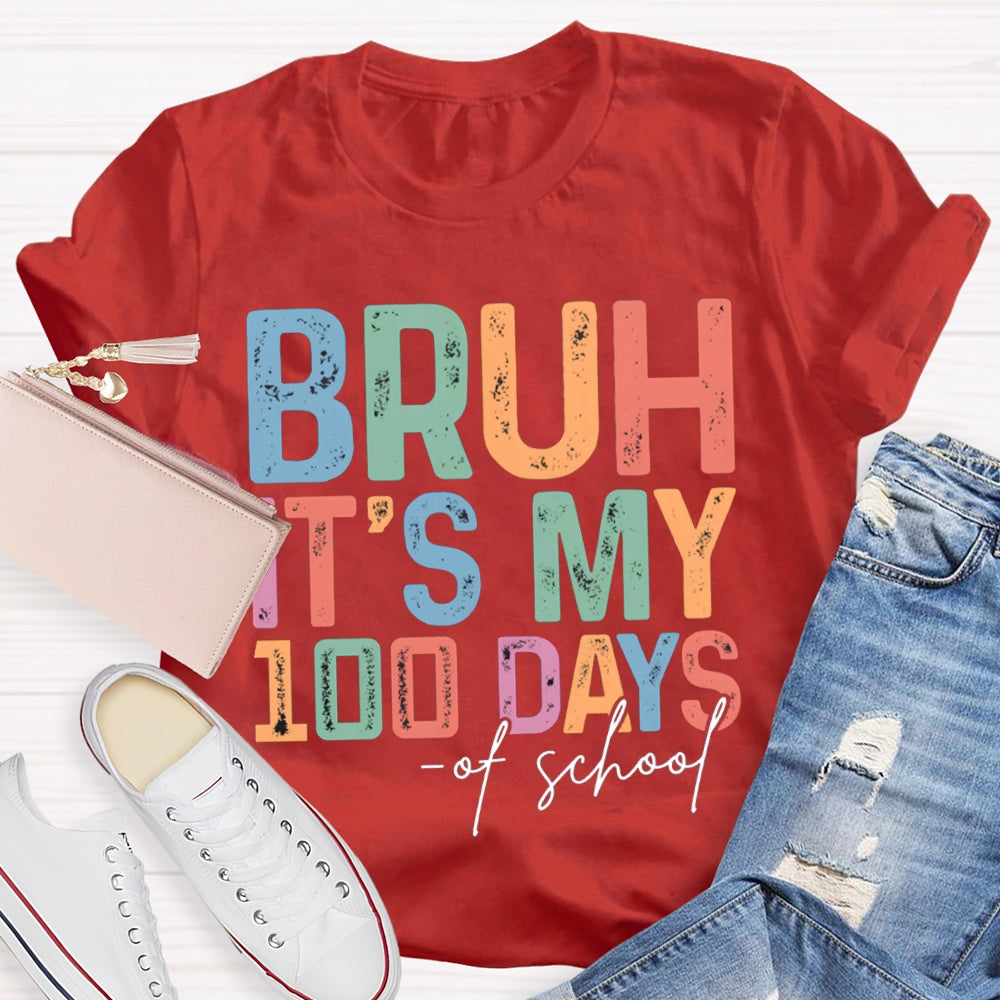 Bruh It'S My 100 Days Of School Colored Fonts T-shirt
