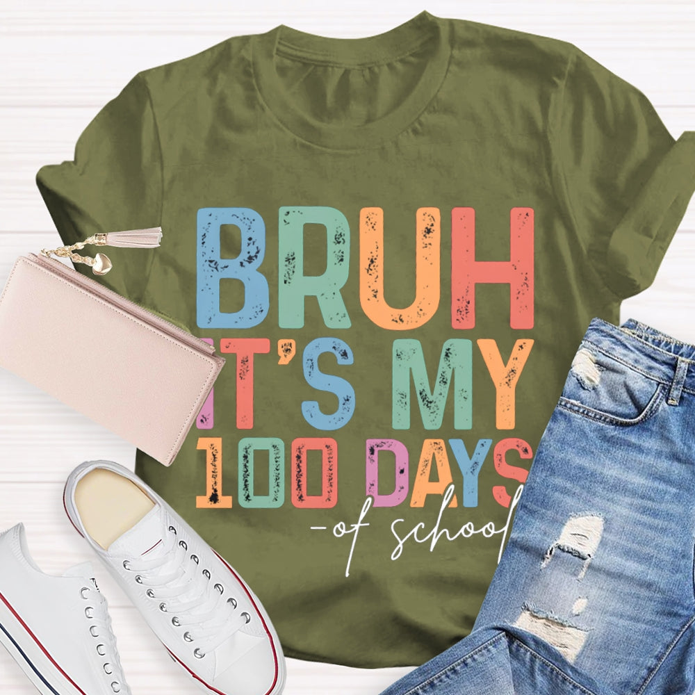 Bruh It'S My 100 Days Of School Colored Fonts T-shirt