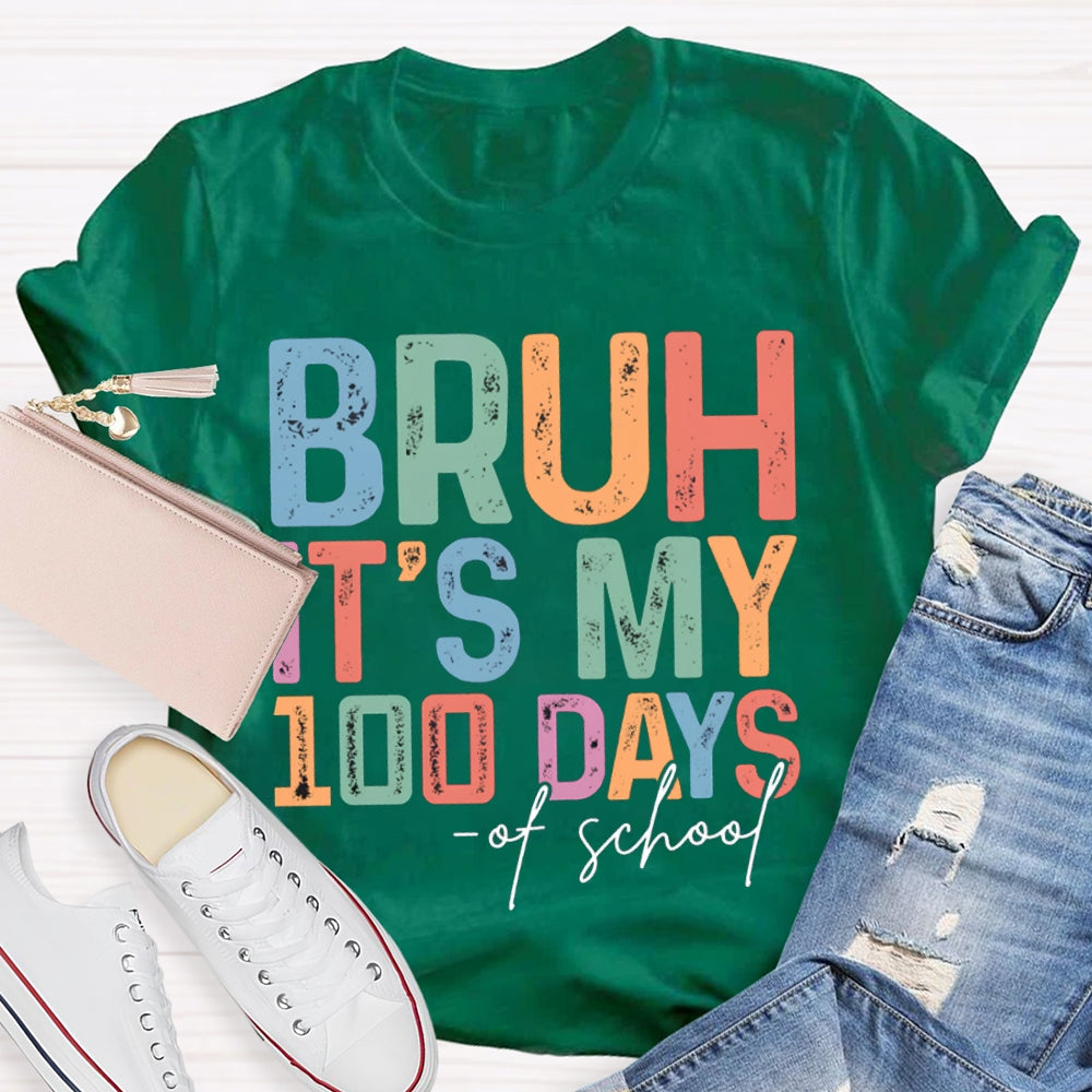 Bruh It'S My 100 Days Of School Colored Fonts T-shirt
