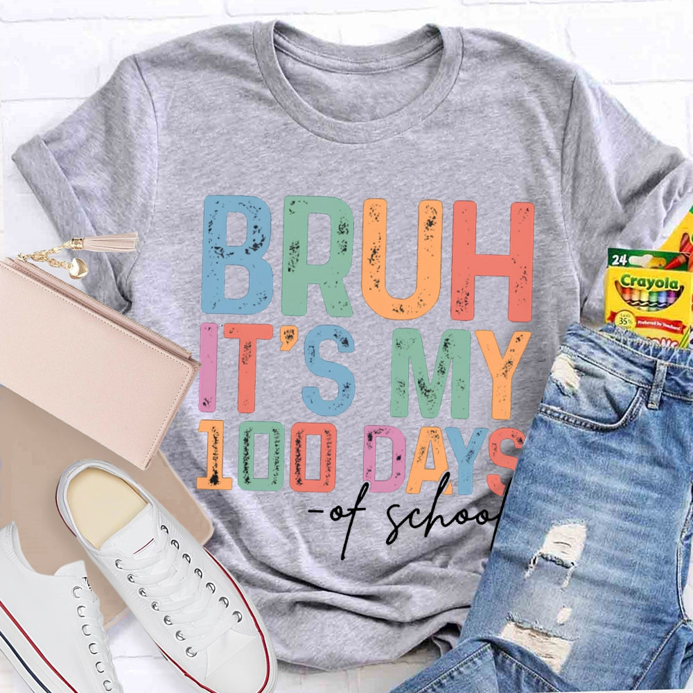 Bruh It'S My 100 Days Of School Colored Fonts T-shirt