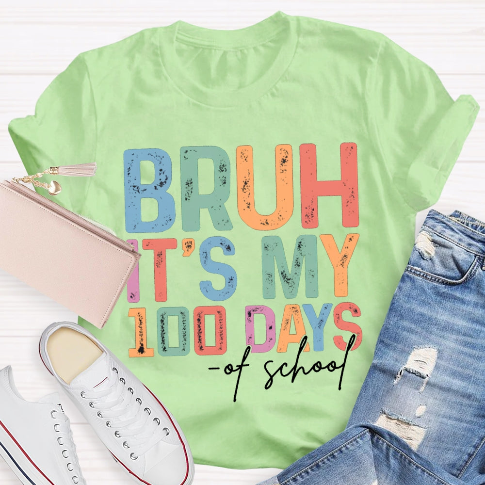Bruh It'S My 100 Days Of School Colored Fonts T-shirt