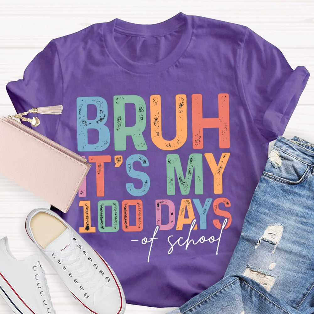 Bruh It'S My 100 Days Of School Colored Fonts T-shirt