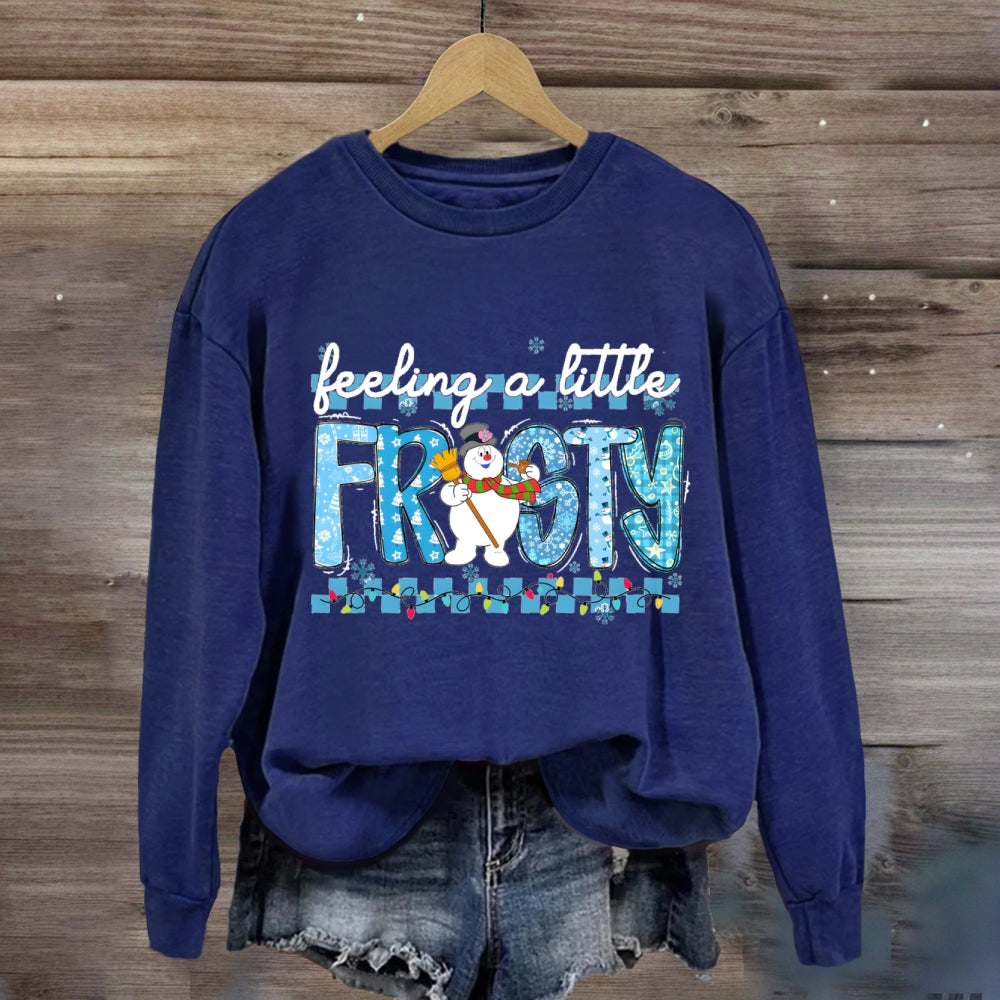 Feeling A Little Frosty Sweatshirt