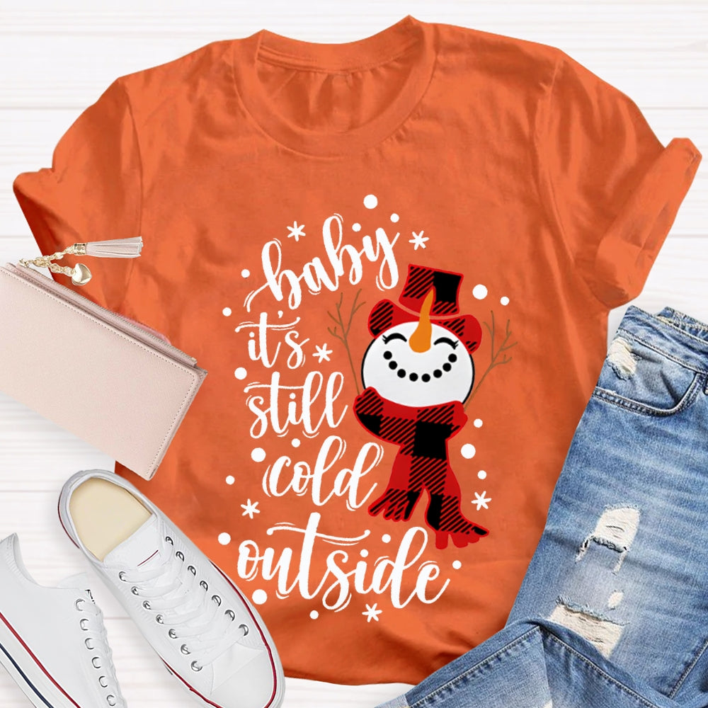 Baby It'S Still Cold Outside Snowman And Snowflakes Christmas T-shirt