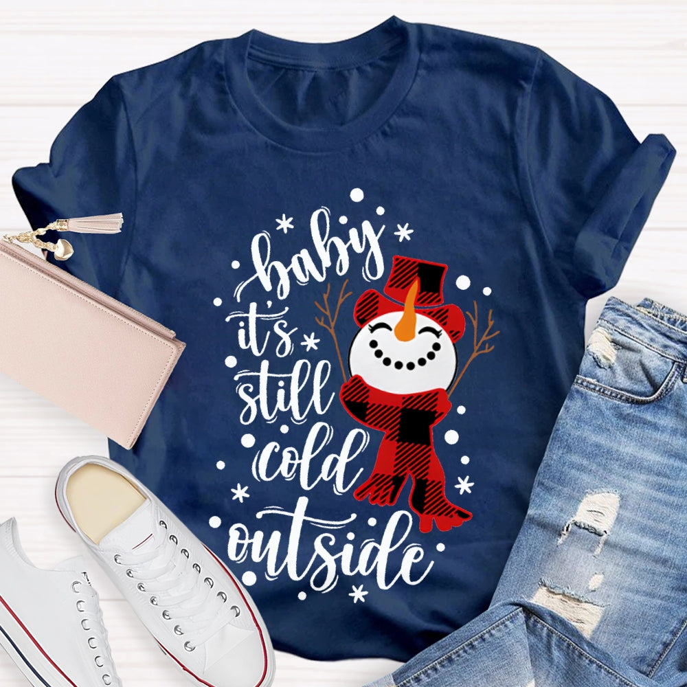 Baby It'S Still Cold Outside Snowman And Snowflakes Christmas T-shirt