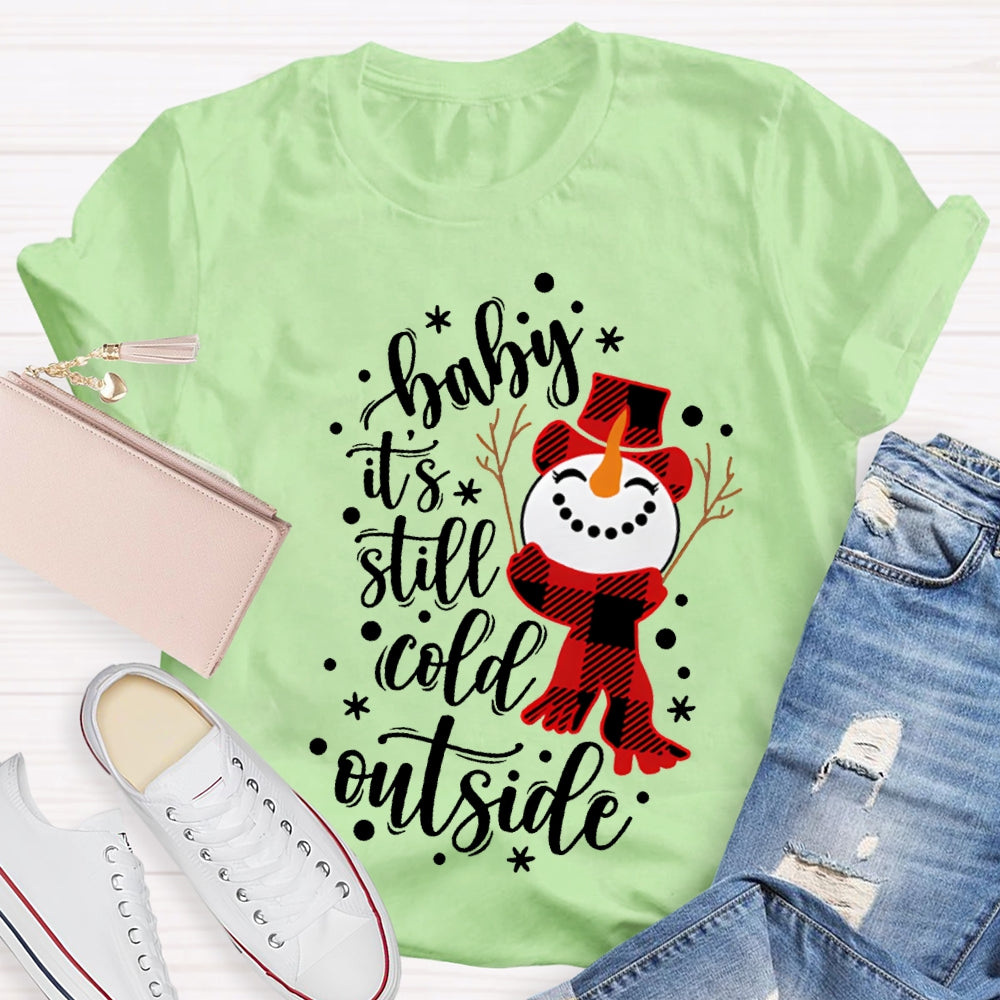 Baby It'S Still Cold Outside Snowman And Snowflakes Christmas T-shirt