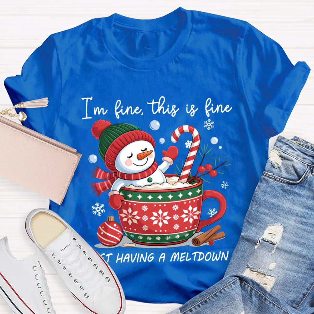 I'M Fine This Is Fine Just Having A Meltdown Snowman And Milk Tea T-shirt