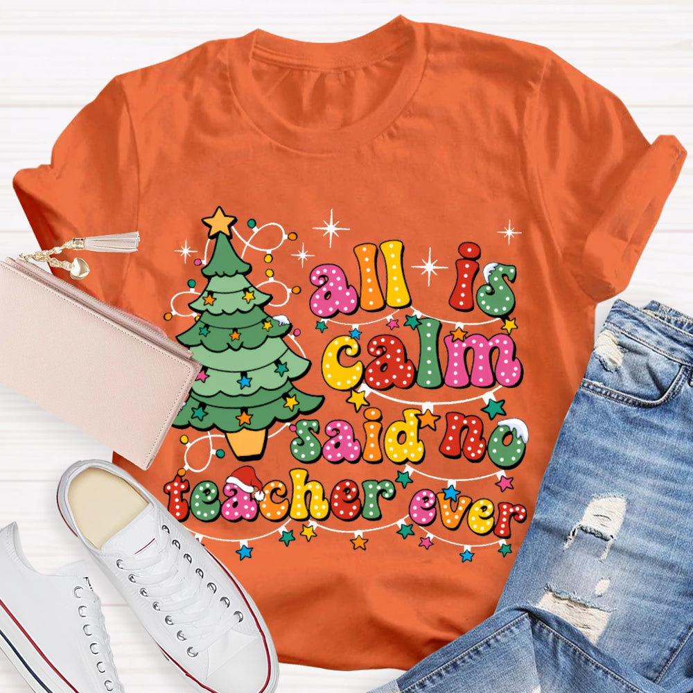 All Is Calm Said No Teacher Ever Christmas Trees And Christmas Lights T-shirt