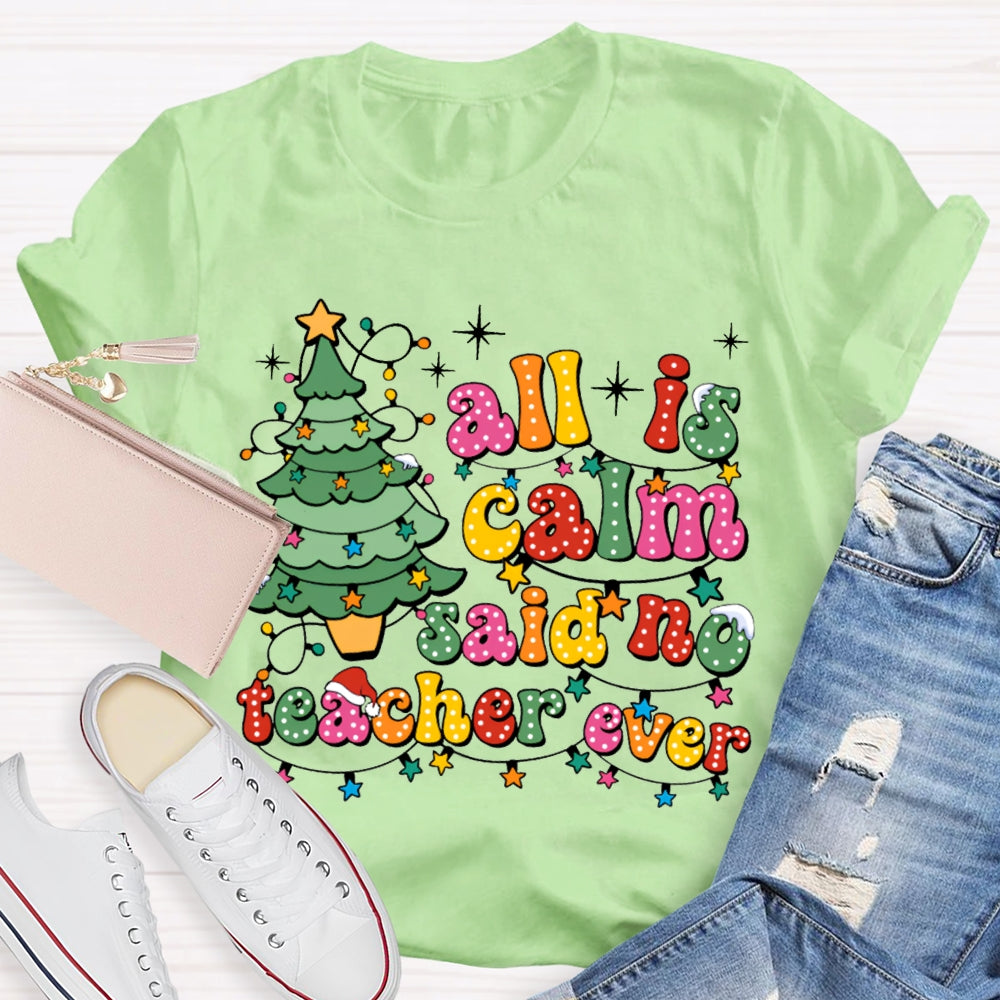 All Is Calm Said No Teacher Ever Christmas Trees And Christmas Lights T-shirt