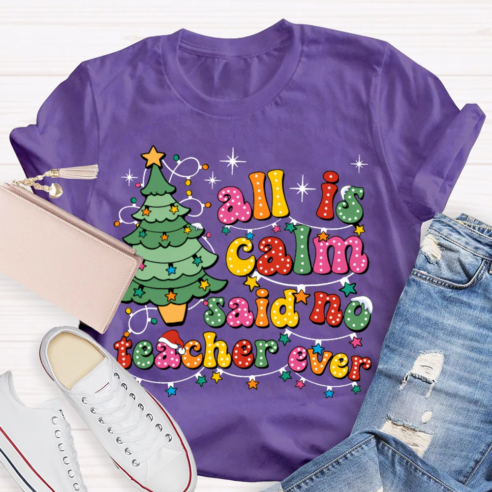 All Is Calm Said No Teacher Ever Christmas Trees And Christmas Lights T-shirt