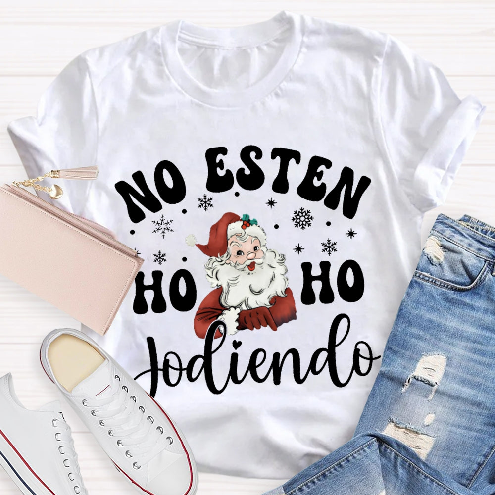 No Esten Ho Ho Jodiendo Santa Claus And Snowflakes T-shirt