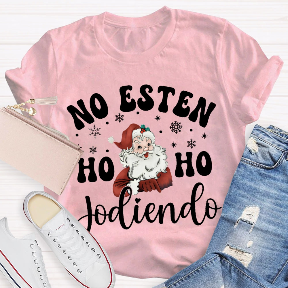 No Esten Ho Ho Jodiendo Santa Claus And Snowflakes T-shirt