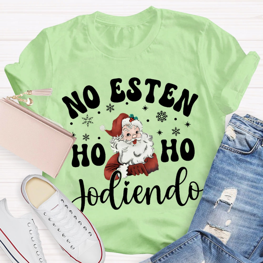 No Esten Ho Ho Jodiendo Santa Claus And Snowflakes T-shirt