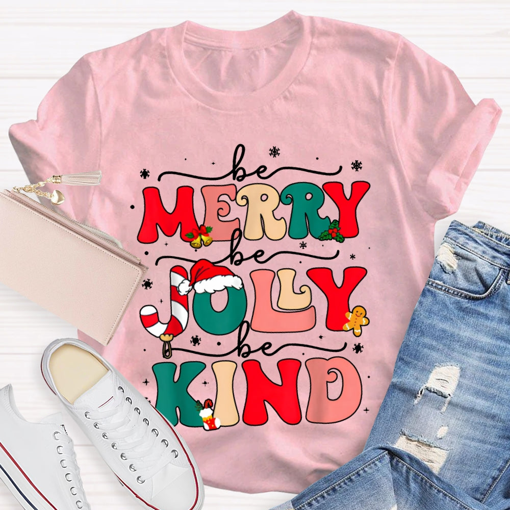 Be Merry Be Jolly Be Kind Snowflakes And Christmas Vibes Fonts T-shirt