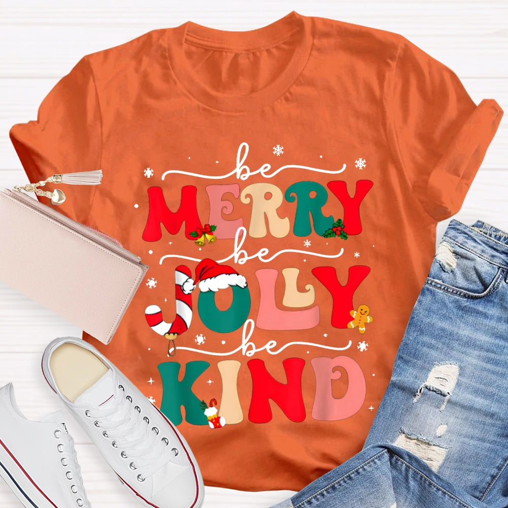 Be Merry Be Jolly Be Kind Snowflakes And Christmas Vibes Fonts T-shirt