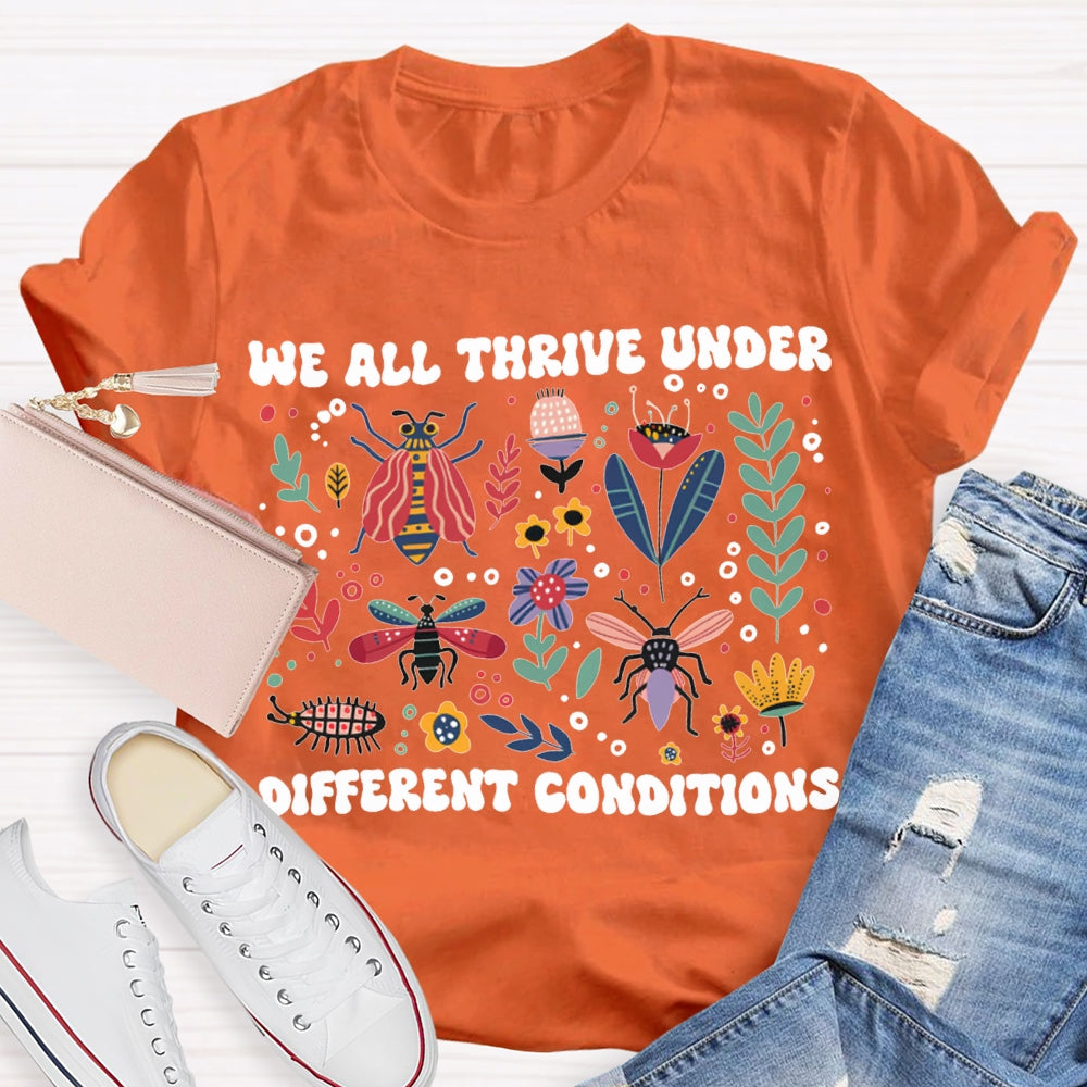 We All Thrive Under Different Conditions T-shirt