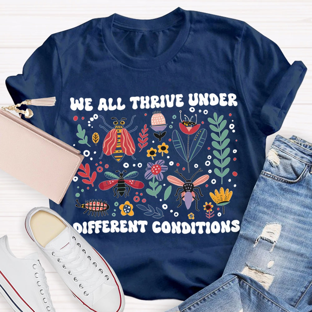 We All Thrive Under Different Conditions T-shirt