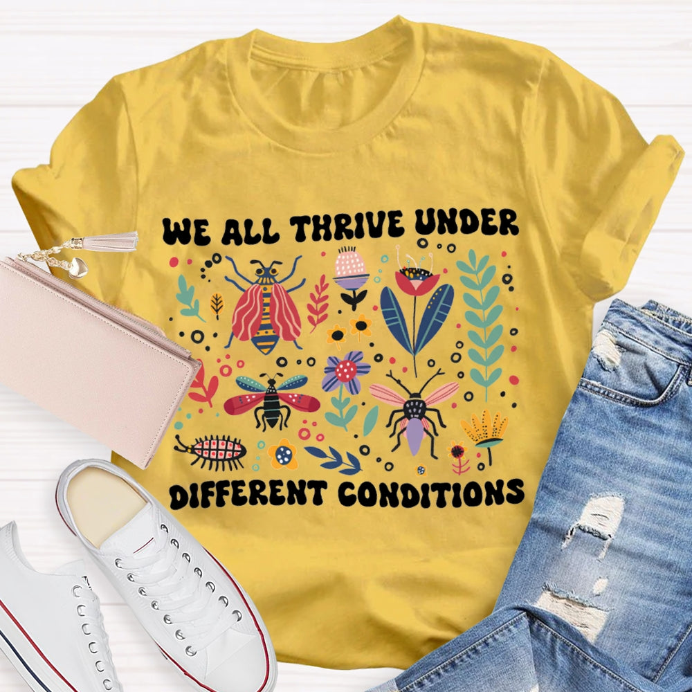 We All Thrive Under Different Conditions T-shirt