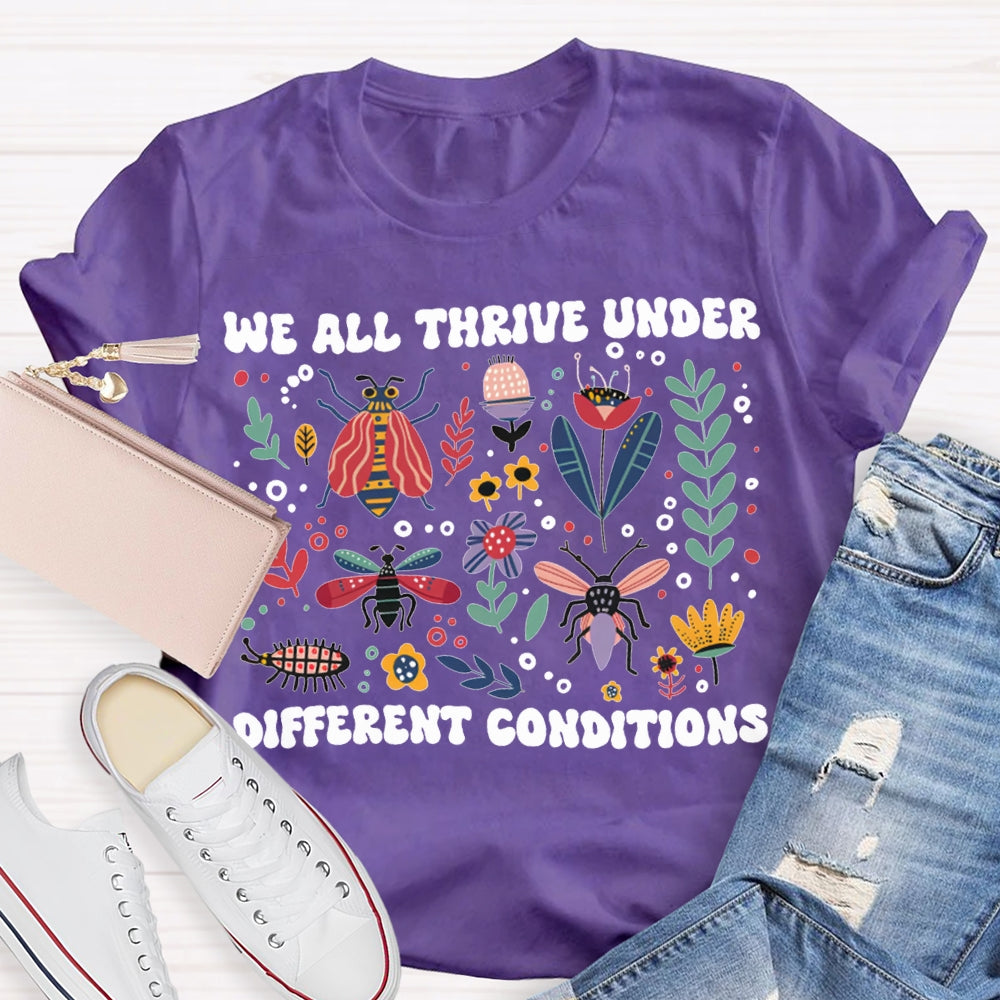 We All Thrive Under Different Conditions T-shirt
