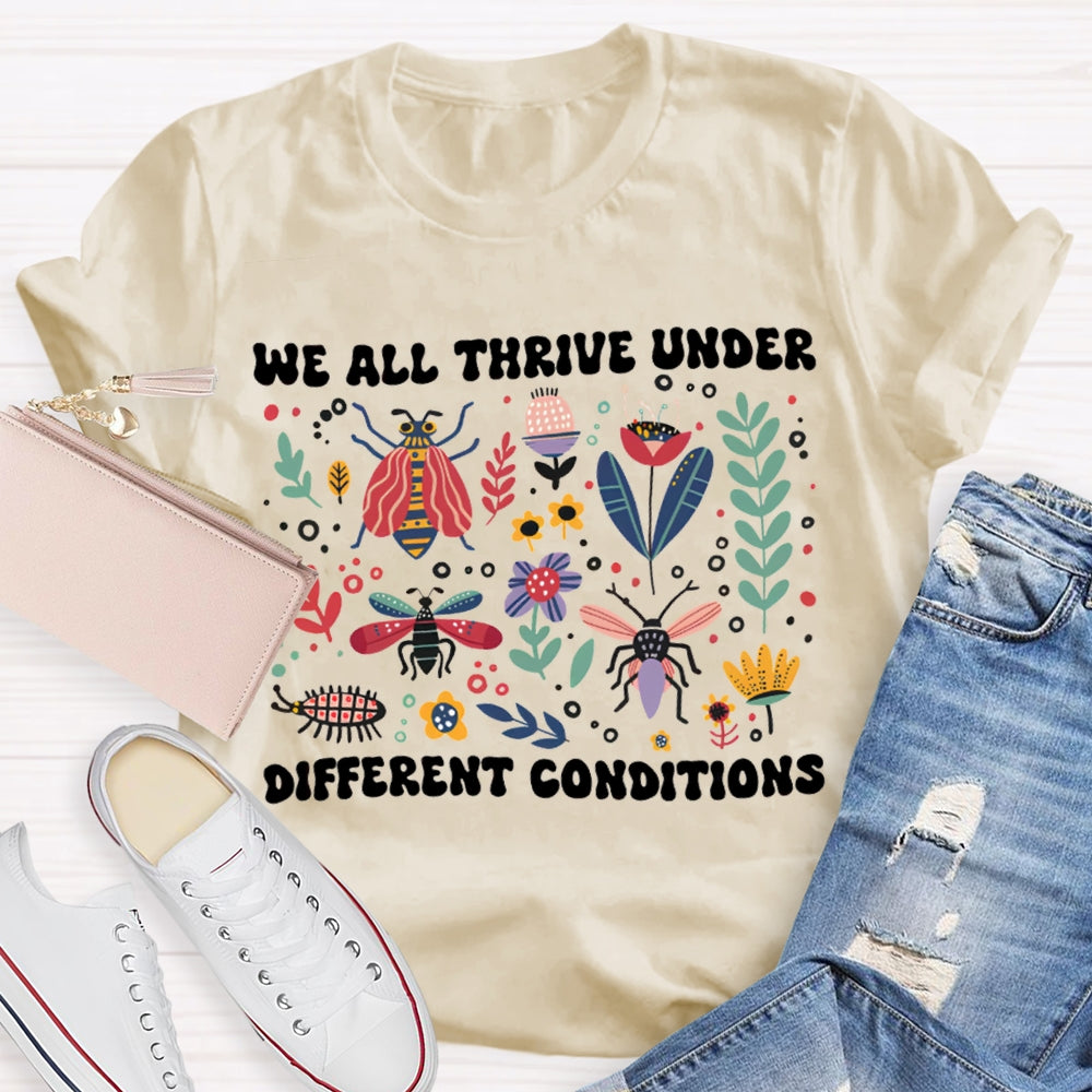 We All Thrive Under Different Conditions T-shirt
