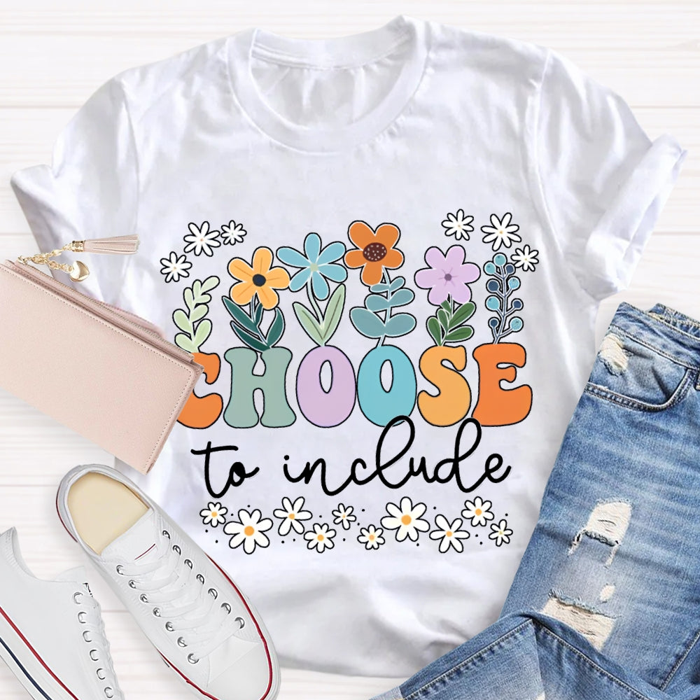 Choose To Include Colorful Fonts And Small Flowers T-shirt