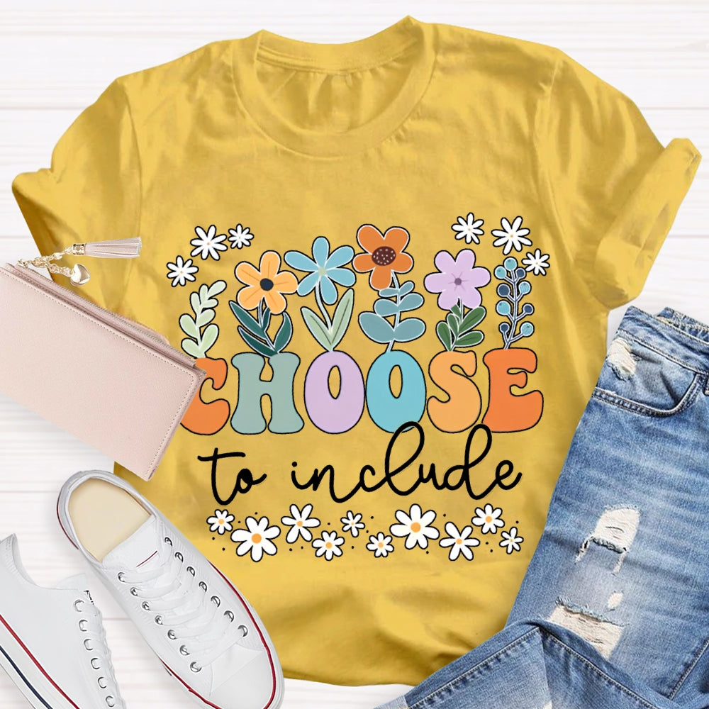 Choose To Include Colorful Fonts And Small Flowers T-shirt