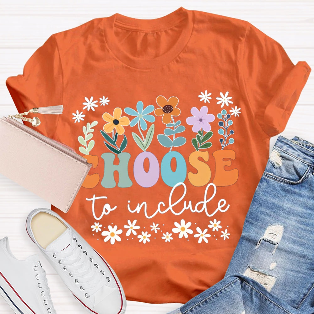Choose To Include Colorful Fonts And Small Flowers T-shirt
