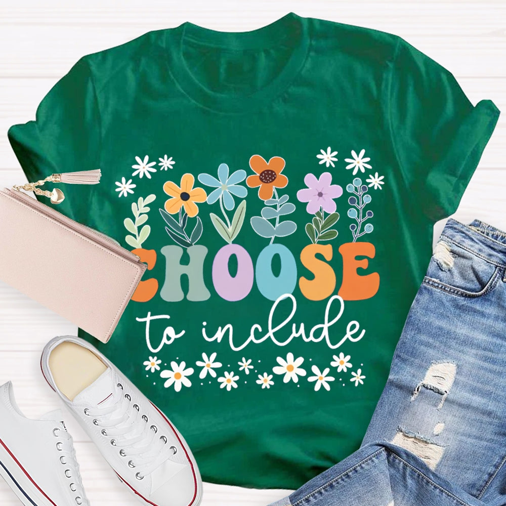 Choose To Include Colorful Fonts And Small Flowers T-shirt
