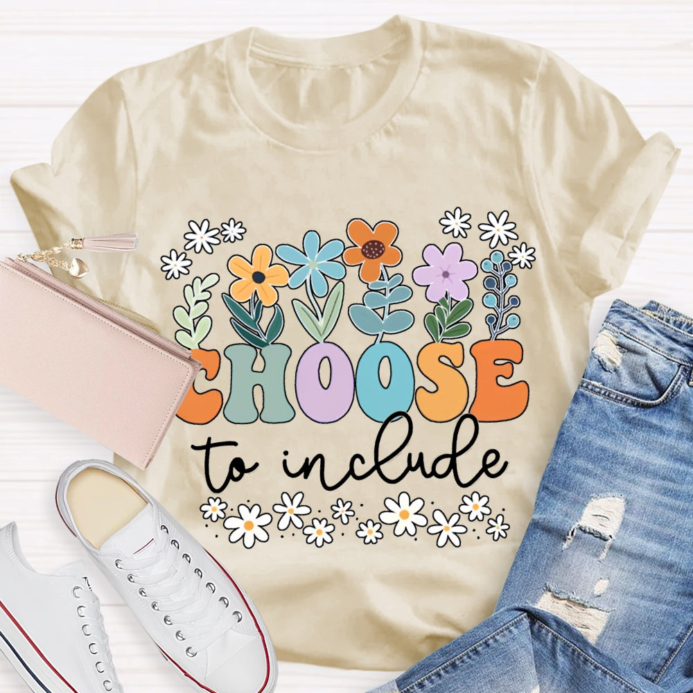 Choose To Include Colorful Fonts And Small Flowers T-shirt
