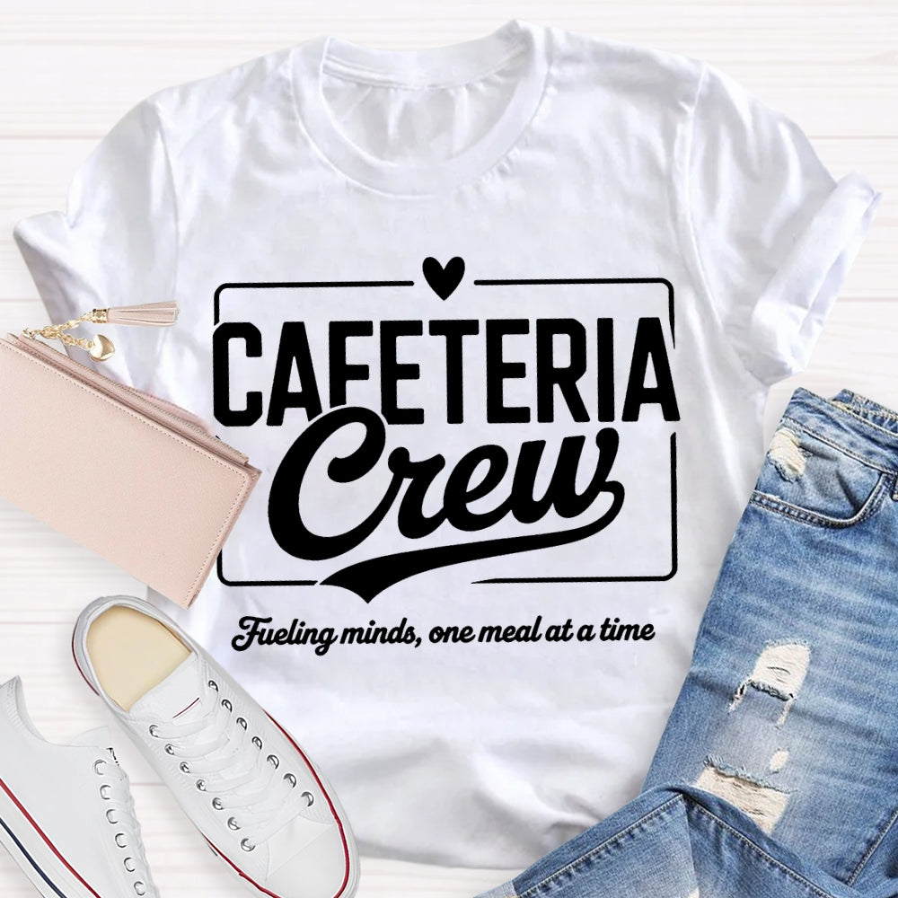 Cafeteria Crew Fueling Minds One Meal At A Time T-shirt