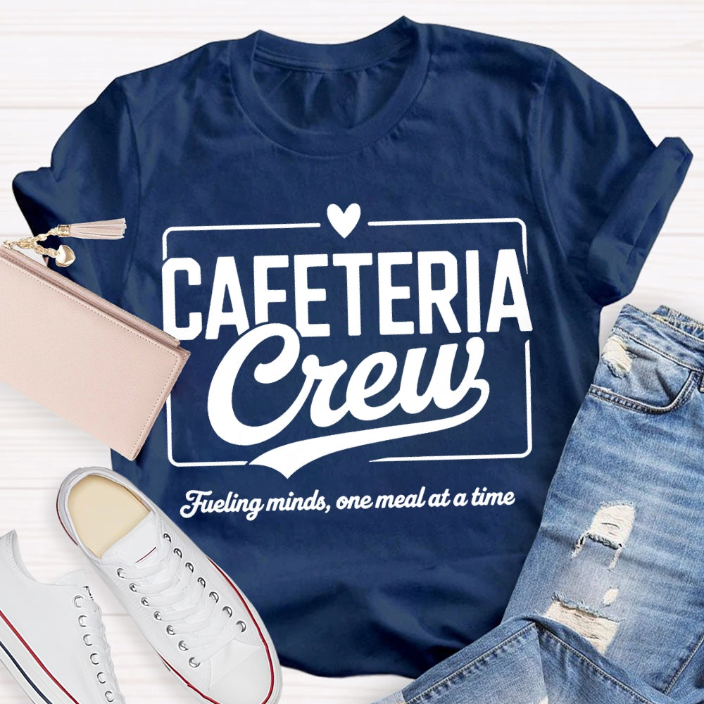 Cafeteria Crew Fueling Minds One Meal At A Time T-shirt
