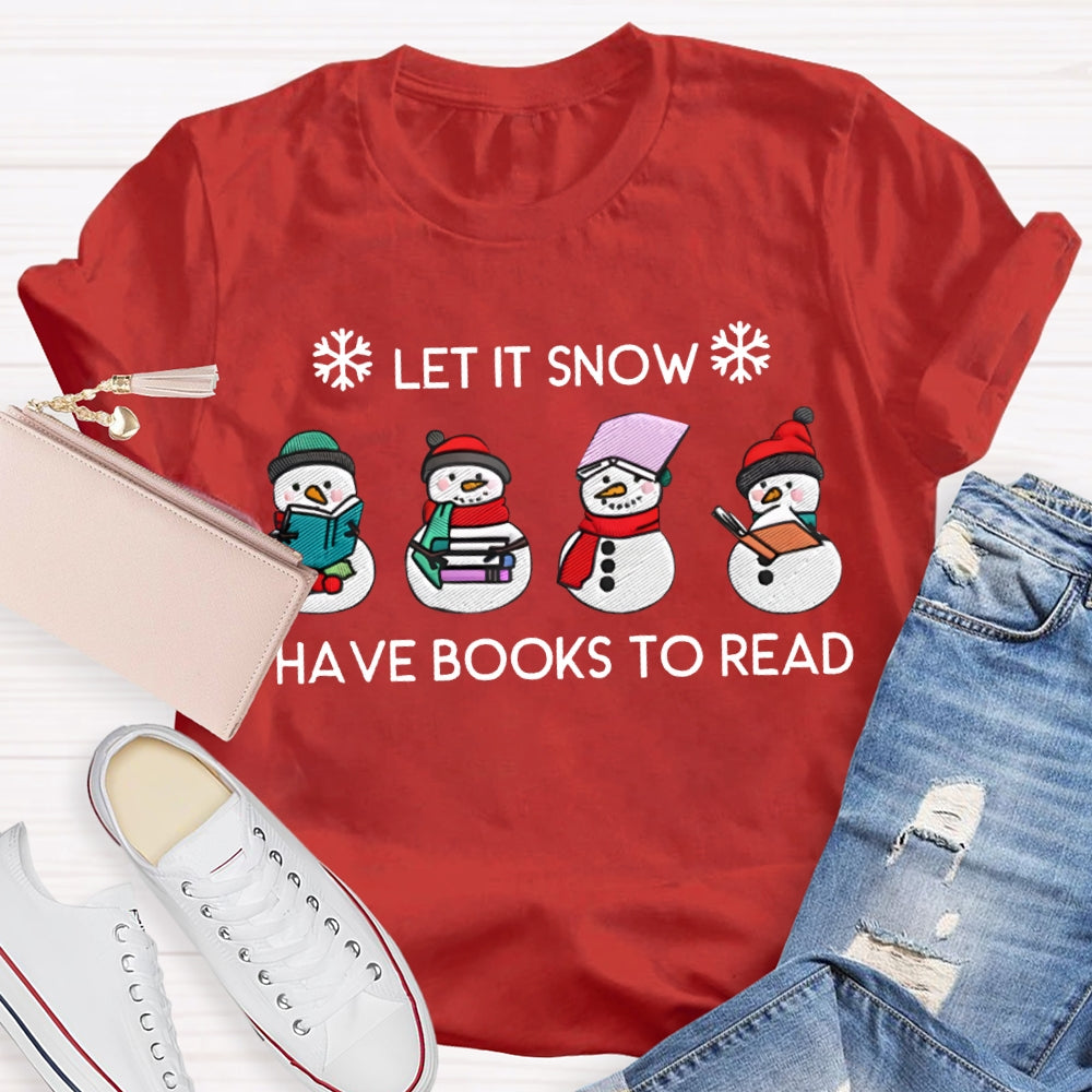 Let It Snow Have Books To Read T-shirt