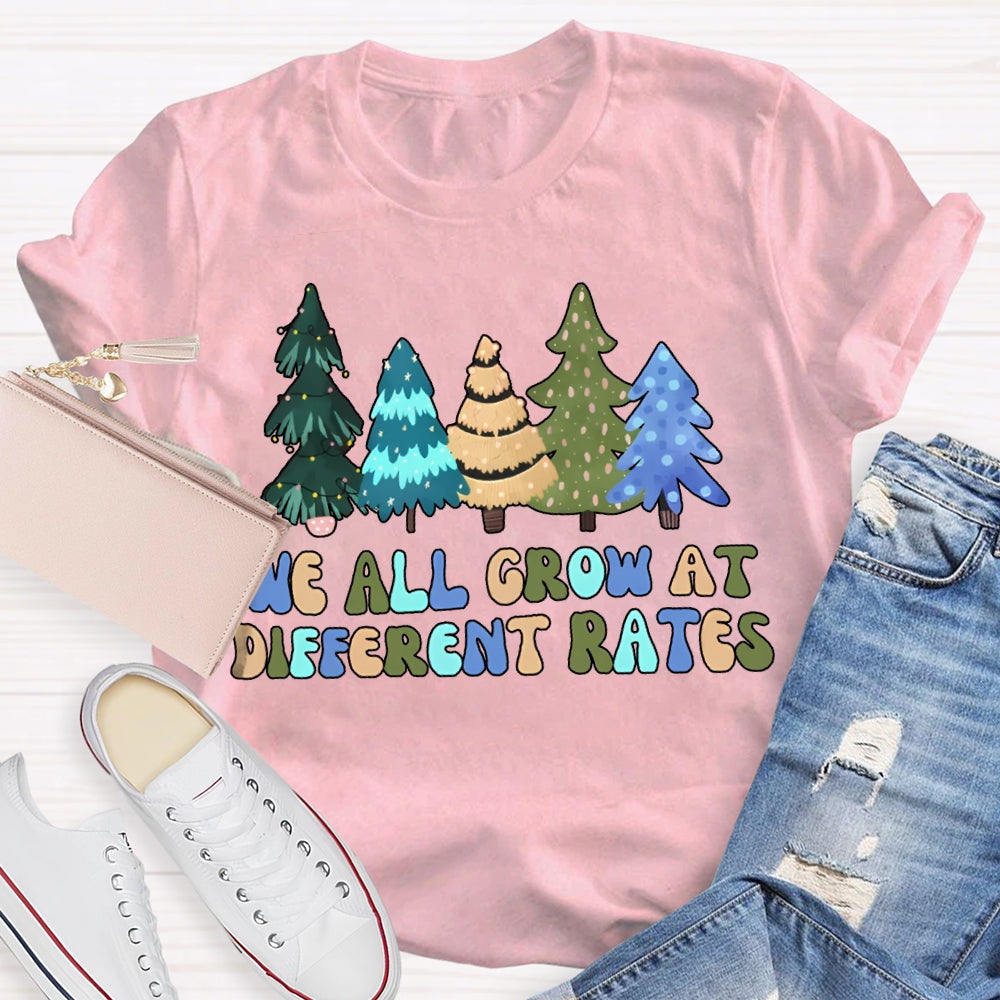 We All Grow At Different Rates Like Christmas Trees T-shirt