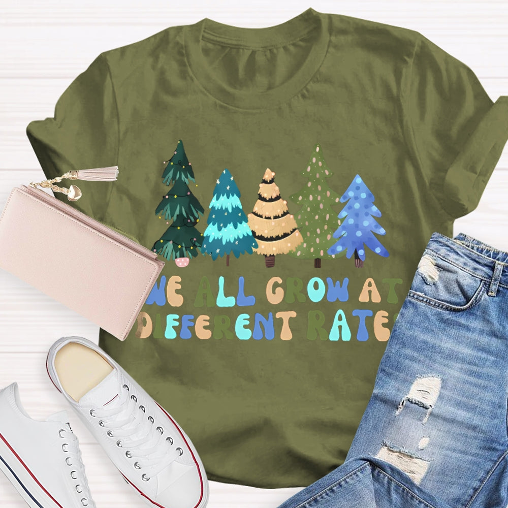 We All Grow At Different Rates Like Christmas Trees T-shirt