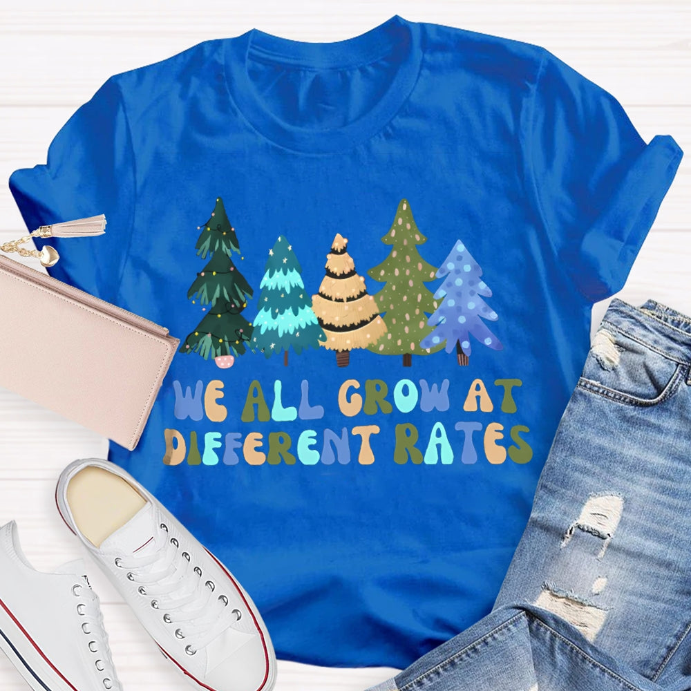 We All Grow At Different Rates Like Christmas Trees T-shirt